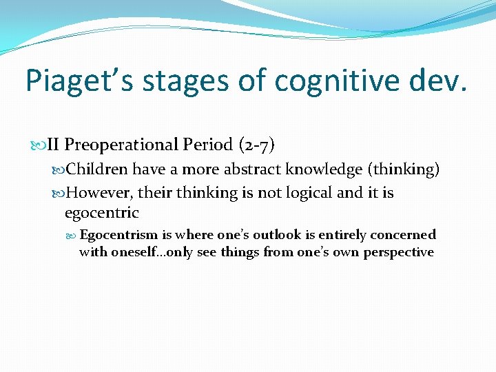 Piaget’s stages of cognitive dev. II Preoperational Period (2 -7) Children have a more