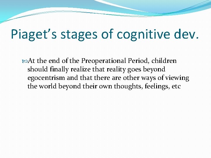 Piaget’s stages of cognitive dev. At the end of the Preoperational Period, children should