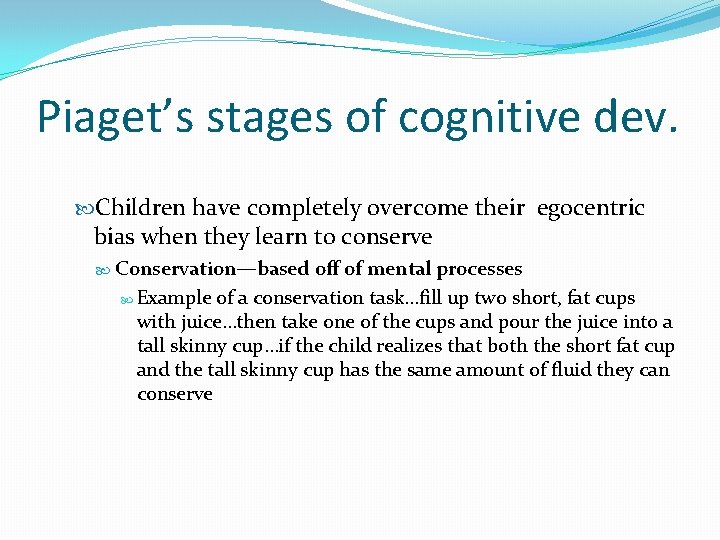 Piaget’s stages of cognitive dev. Children have completely overcome their egocentric bias when they