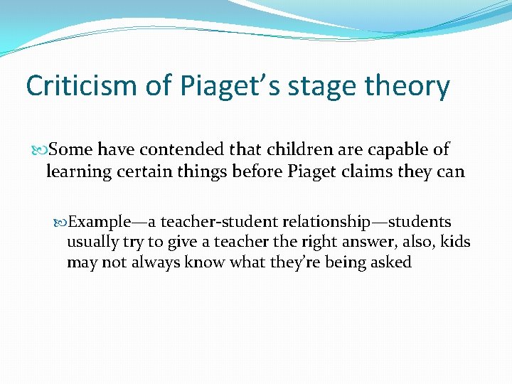 Criticism of Piaget’s stage theory Some have contended that children are capable of learning