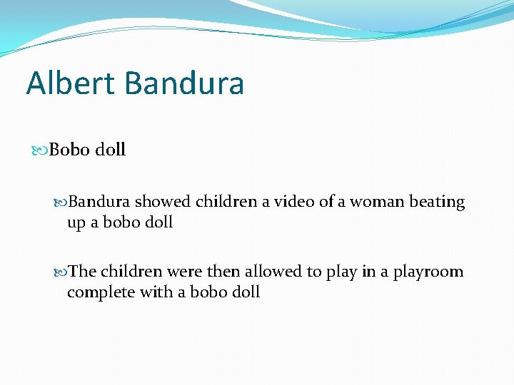 Albert Bandura Bobo doll Bandura showed children a video of a woman beating up