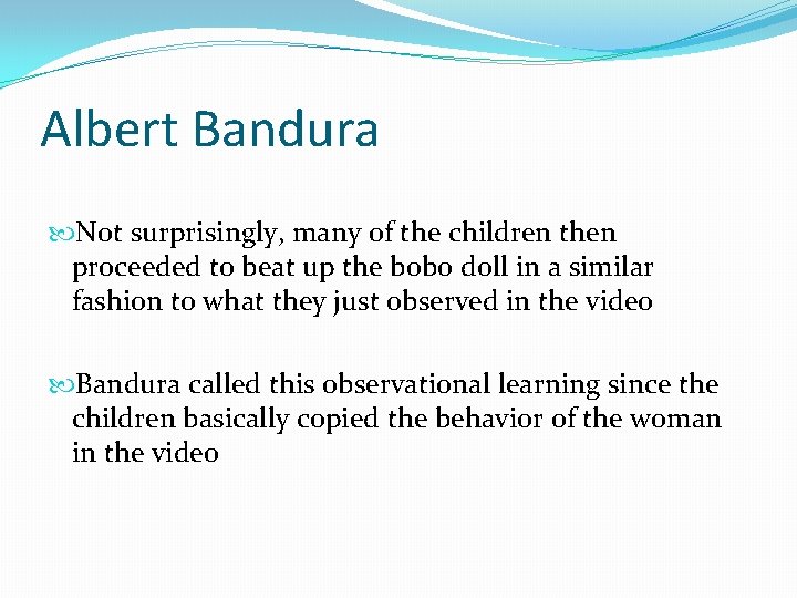 Albert Bandura Not surprisingly, many of the children then proceeded to beat up the