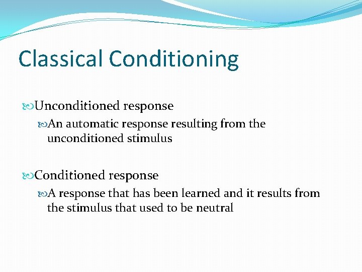 Classical Conditioning Unconditioned response An automatic response resulting from the unconditioned stimulus Conditioned response