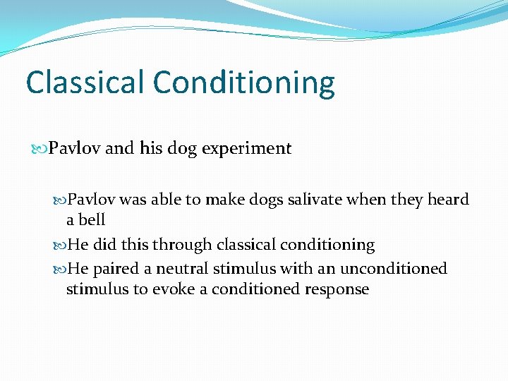 Classical Conditioning Pavlov and his dog experiment Pavlov was able to make dogs salivate