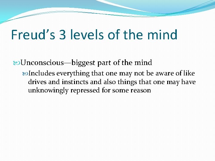 Freud’s 3 levels of the mind Unconscious—biggest part of the mind Includes everything that