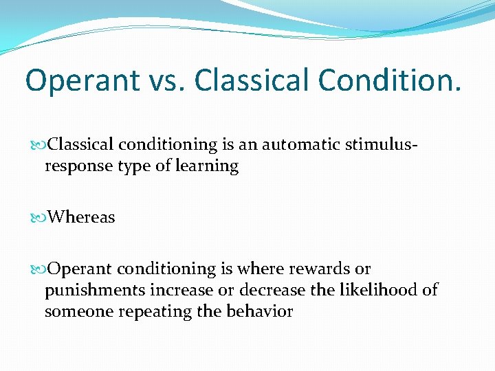 Operant vs. Classical Condition. Classical conditioning is an automatic stimulusresponse type of learning Whereas