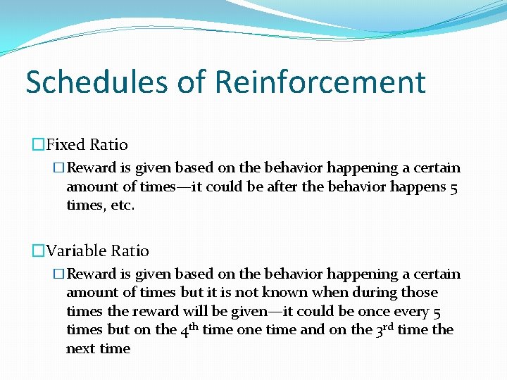 Schedules of Reinforcement �Fixed Ratio �Reward is given based on the behavior happening a