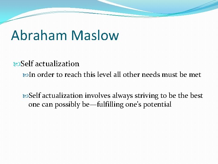 Abraham Maslow Self actualization In order to reach this level all other needs must