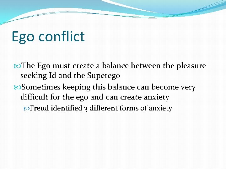 Ego conflict The Ego must create a balance between the pleasure seeking Id and