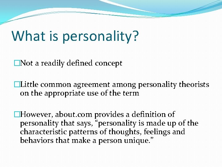 What is personality? �Not a readily defined concept �Little common agreement among personality theorists
