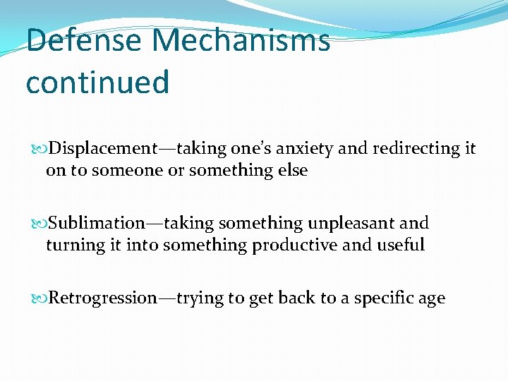 Defense Mechanisms continued Displacement—taking one’s anxiety and redirecting it on to someone or something