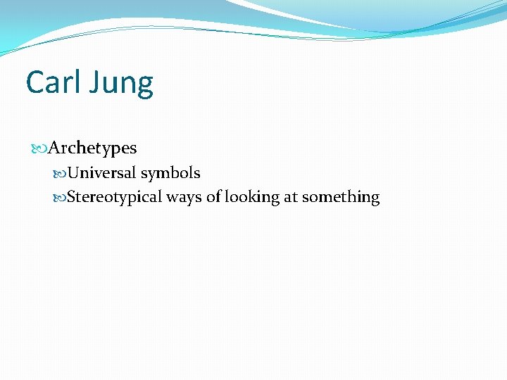 Carl Jung Archetypes Universal symbols Stereotypical ways of looking at something 