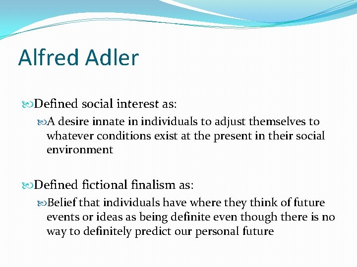 Alfred Adler Defined social interest as: A desire innate in individuals to adjust themselves