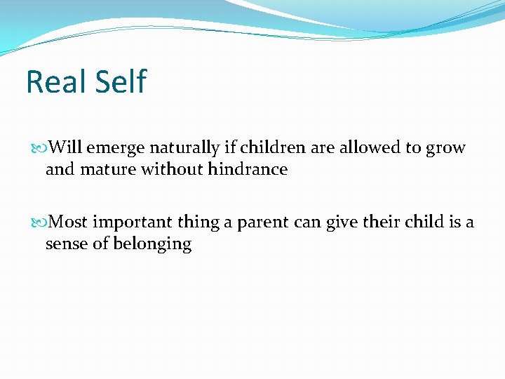 Real Self Will emerge naturally if children are allowed to grow and mature without