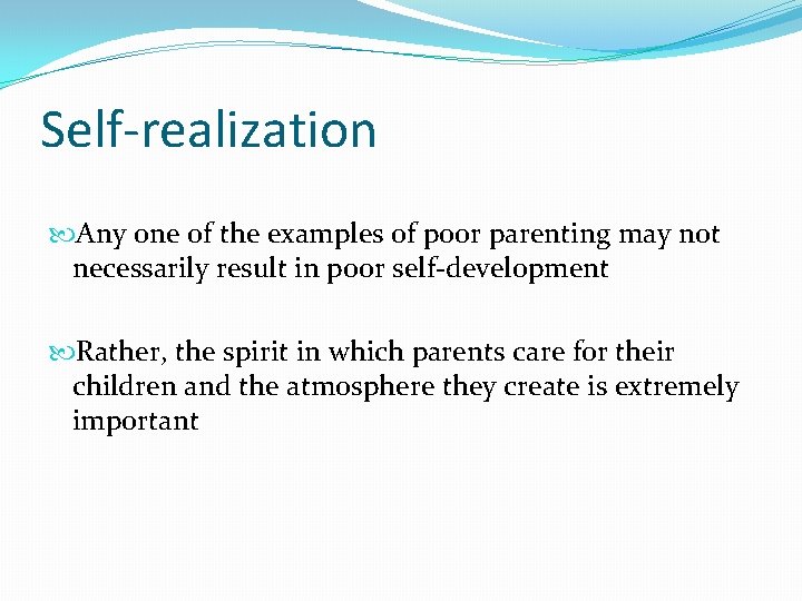 Self-realization Any one of the examples of poor parenting may not necessarily result in