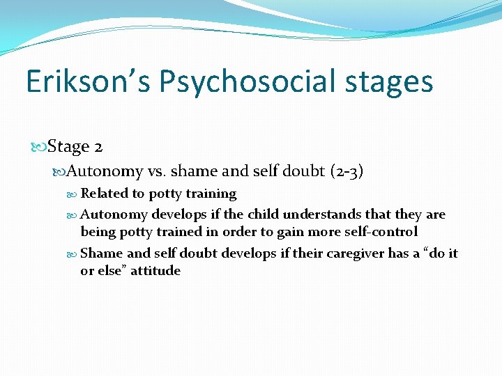 Erikson’s Psychosocial stages Stage 2 Autonomy vs. shame and self doubt (2 -3) Related