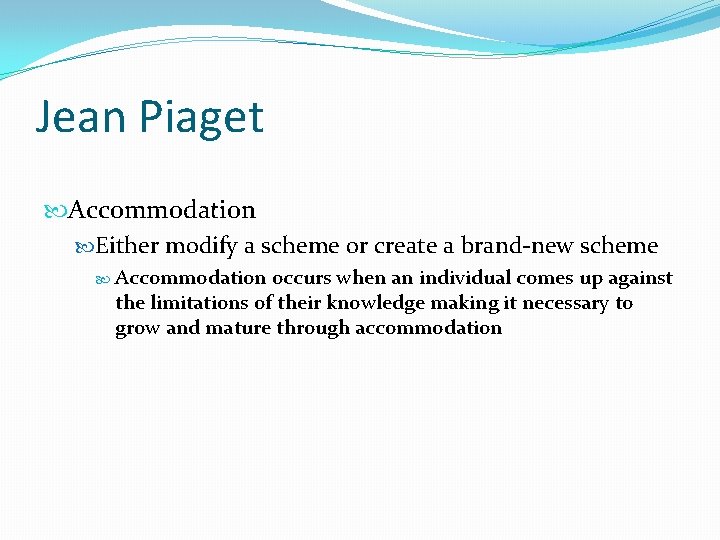 Jean Piaget Accommodation Either modify a scheme or create a brand-new scheme Accommodation occurs