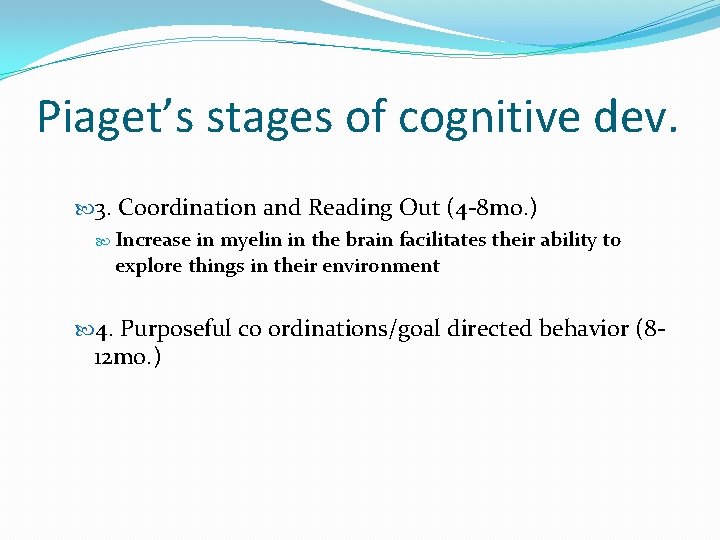 Piaget’s stages of cognitive dev. 3. Coordination and Reading Out (4 -8 mo. )