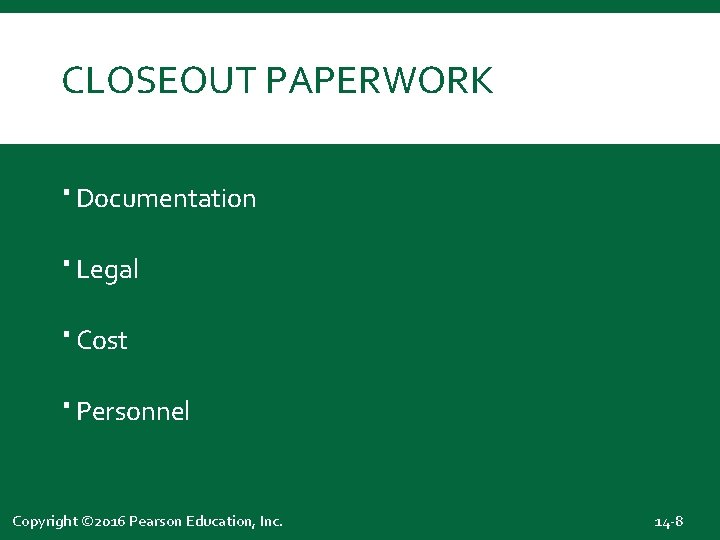 CLOSEOUT PAPERWORK Documentation Legal Cost Personnel Copyright © 2016 Pearson Education, Inc. 14 -8