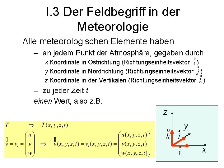 I. 3 Der Feldbegriff in der Meteorologie Alle meteorologischen Elemente haben – an jedem