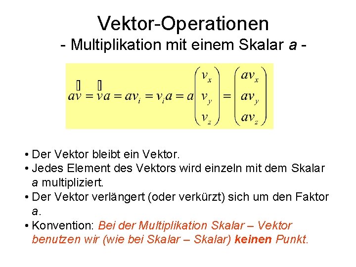 Vektor-Operationen - Multiplikation mit einem Skalar a - • Der Vektor bleibt ein Vektor.