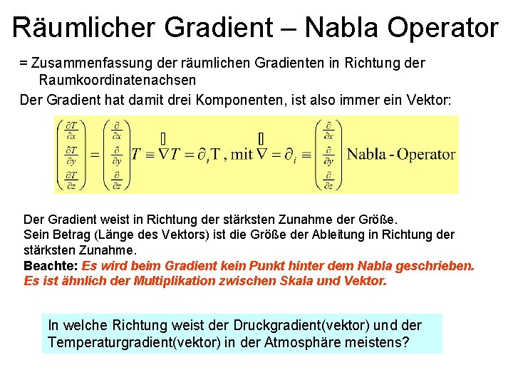 Räumlicher Gradient – Nabla Operator = Zusammenfassung der räumlichen Gradienten in Richtung der Raumkoordinatenachsen