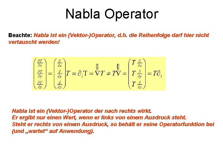 Nabla Operator Beachte: Nabla ist ein (Vektor-)Operator, d. h. die Reihenfolge darf hier nicht