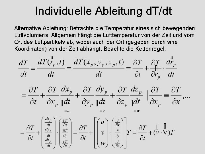 Individuelle Ableitung d. T/dt Alternative Ableitung: Betrachte die Temperatur eines sich bewegenden Luftvolumens. Allgemein