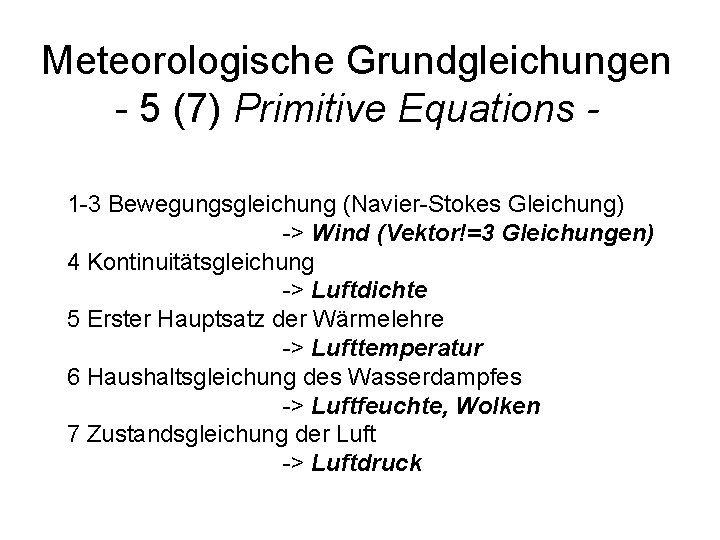 Meteorologische Grundgleichungen - 5 (7) Primitive Equations 1 -3 Bewegungsgleichung (Navier-Stokes Gleichung) -> Wind