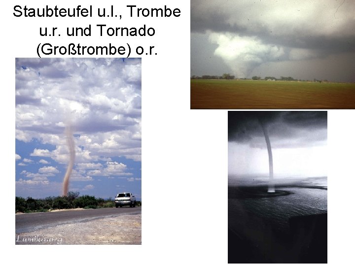 Staubteufel u. l. , Trombe u. r. und Tornado (Großtrombe) o. r. 