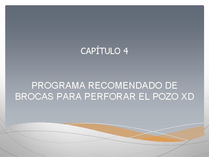 CAPÍTULO 4 PROGRAMA RECOMENDADO DE BROCAS PARA PERFORAR EL POZO XD 