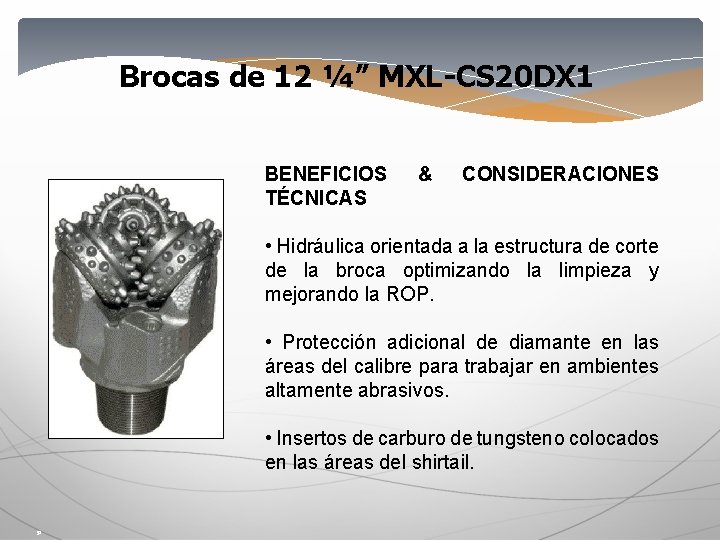 Brocas de 12 ¼” MXL-CS 20 DX 1 BENEFICIOS TÉCNICAS & CONSIDERACIONES • Hidráulica