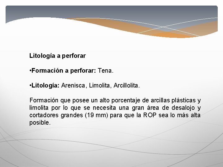 Litología a perforar • Formación a perforar: Tena. • Litología: Arenisca, Limolita, Arcillolita. Formación