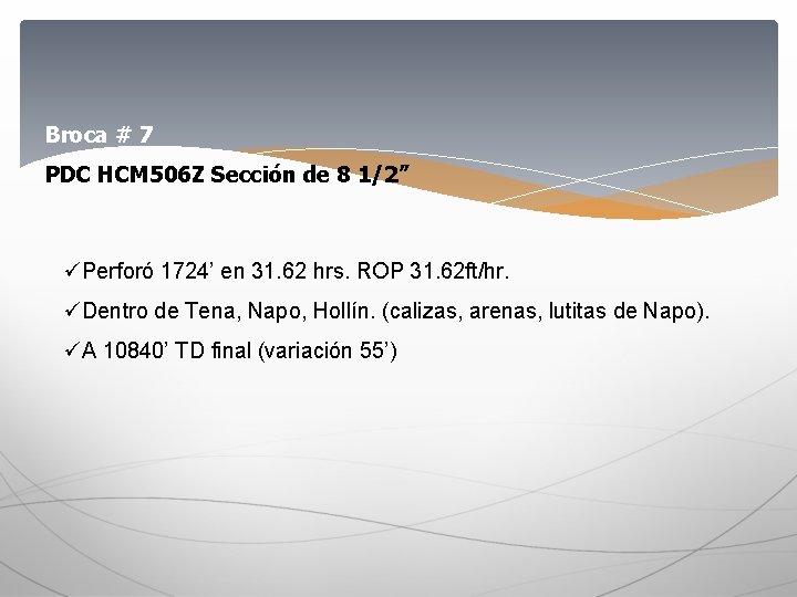 Broca # 7 PDC HCM 506 Z Sección de 8 1/2” üPerforó 1724’ en