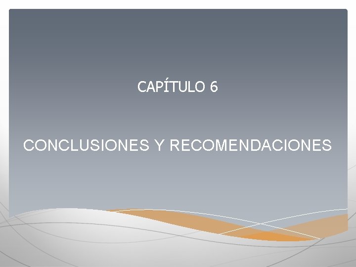 CAPÍTULO 6 CONCLUSIONES Y RECOMENDACIONES 