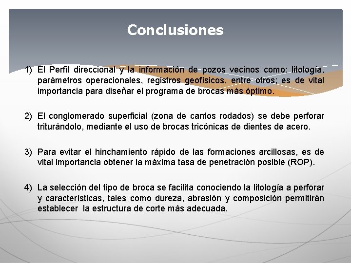 Conclusiones 1) El Perfil direccional y la información de pozos vecinos como: litología, parámetros