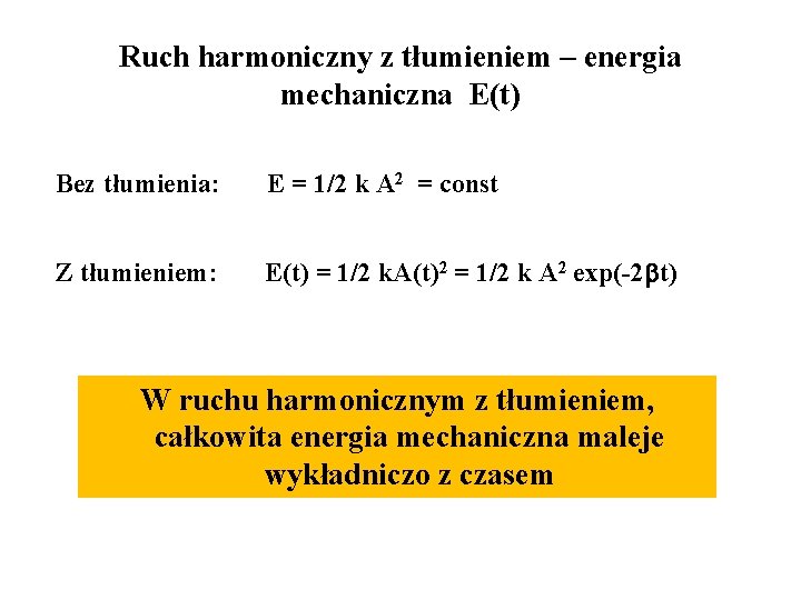 Ruch harmoniczny z tłumieniem – energia mechaniczna E(t) Bez tłumienia: E = 1/2 k