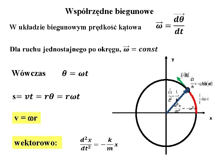 Współrzędne biegunowe W układzie biegunowym prędkość kątowa y Wówczas v = r wektorowo: x