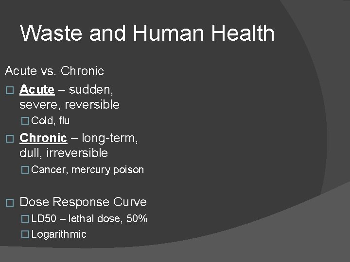 Waste and Human Health Acute vs. Chronic � Acute – sudden, severe, reversible �