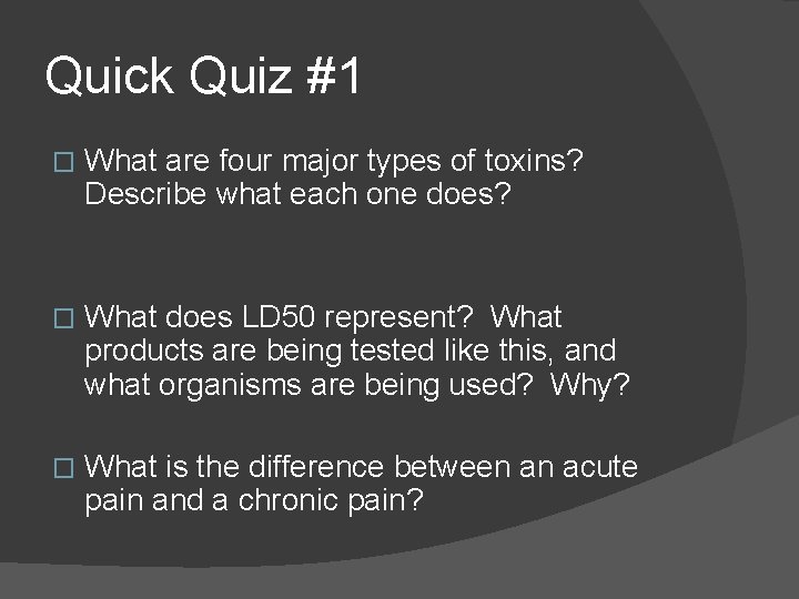 Quick Quiz #1 � What are four major types of toxins? Describe what each