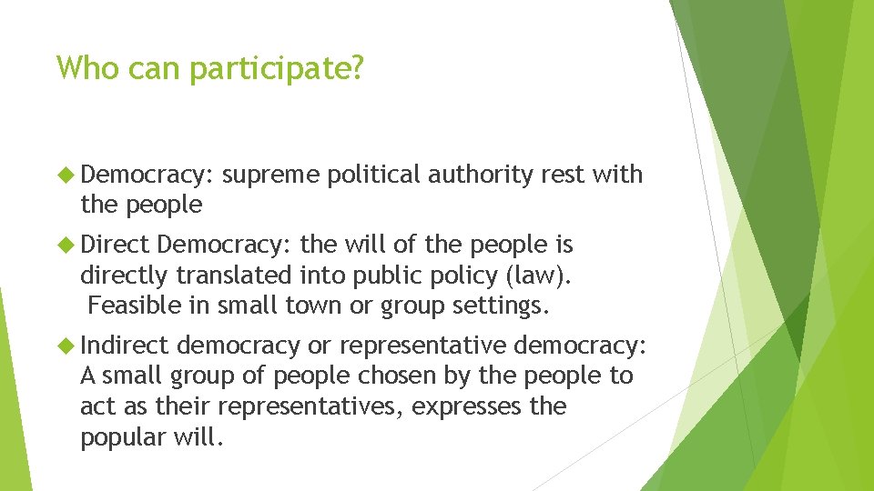 Who can participate? Democracy: supreme political authority rest with the people Direct Democracy: the