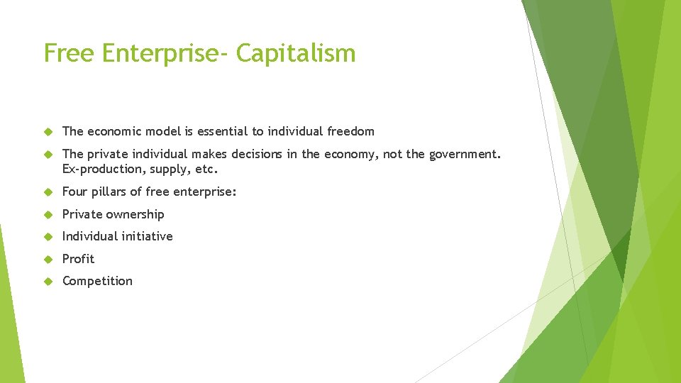 Free Enterprise- Capitalism The economic model is essential to individual freedom The private individual