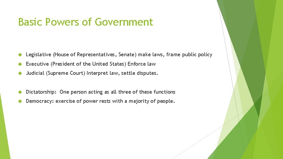 Basic Powers of Government Legislative (House of Representatives, Senate) make laws, frame public policy