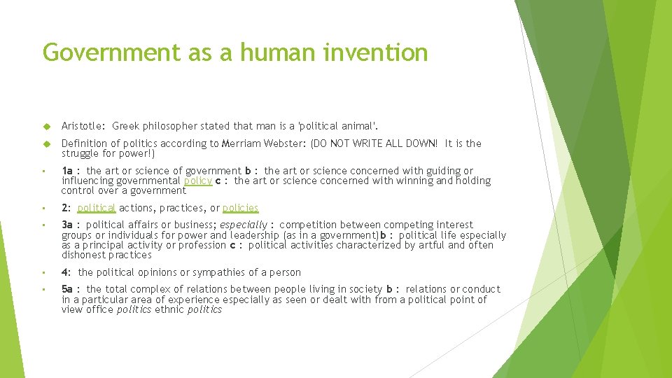 Government as a human invention Aristotle: Greek philosopher stated that man is a 'political