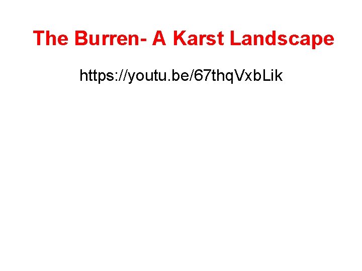 The Burren- A Karst Landscape https: //youtu. be/67 thq. Vxb. Lik 