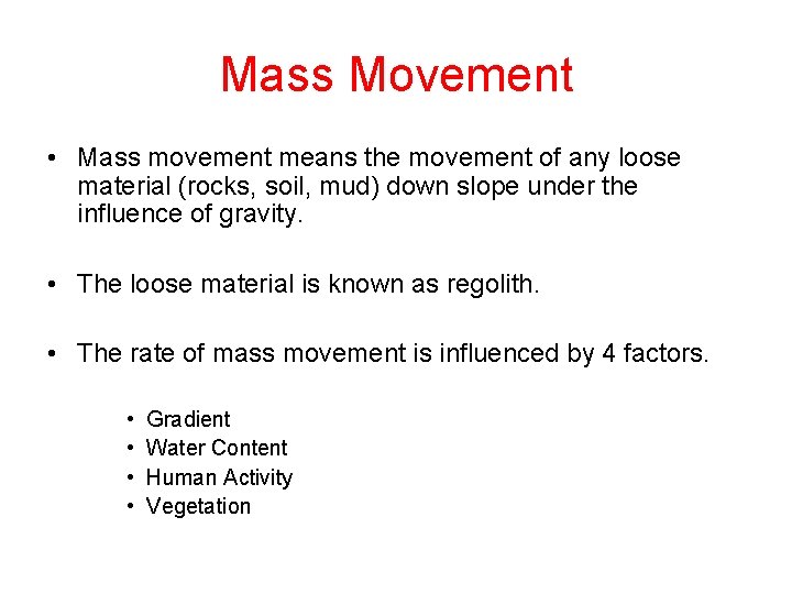 Mass Movement • Mass movement means the movement of any loose material (rocks, soil,