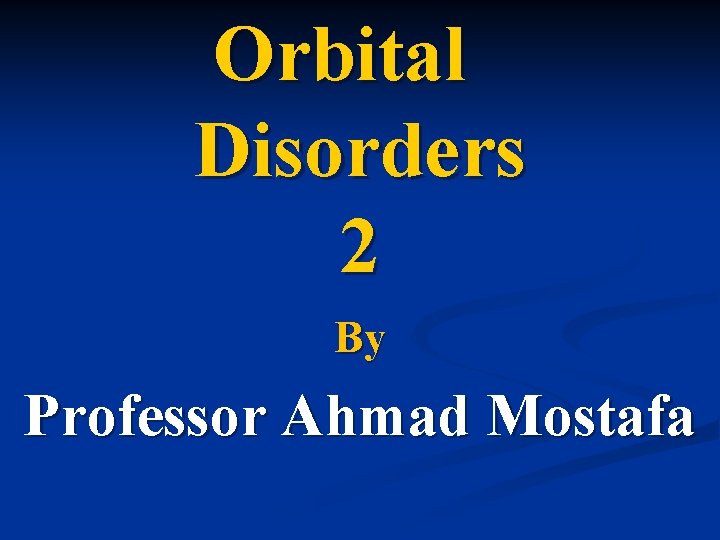 Orbital Disorders 2 By Professor Ahmad Mostafa 