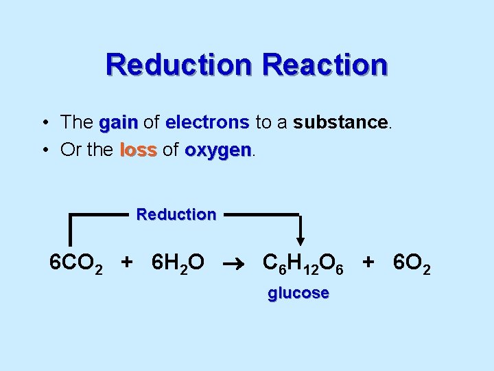 Reduction Reaction • The gain of electrons to a substance. • Or the loss