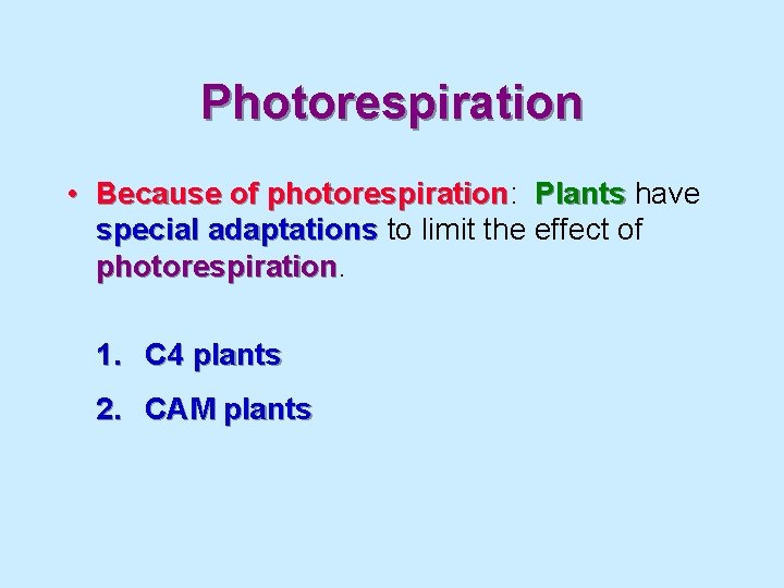 Photorespiration • Because of photorespiration: photorespiration Plants have special adaptations to limit the effect