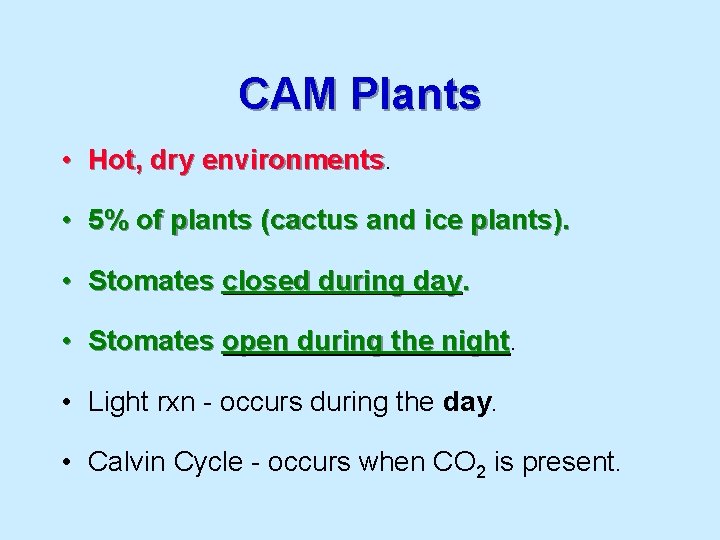 CAM Plants • Hot, dry environments • 5% of plants (cactus and ice plants).